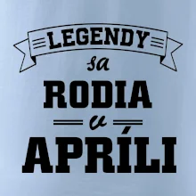 Legendy sa rodia v apríli