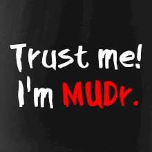 Trust me I´m  MUDr. / Ver mi som MUDR.
