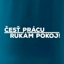 Česť prácu a rukám pokoj