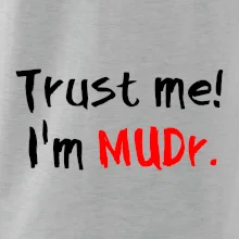 Trust me I´m  MUDr. / Ver mi som MUDR. Trust me I´m  MUDr. / Ver mi som MUDR.