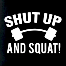 Shut up and squat