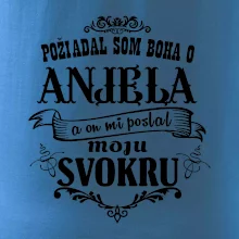 Požiadal som Boha o anjela a on mi poslal moju svokru