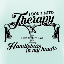 I don't need therapy handlebars in my hands I don't need therapy handlebars in my hands