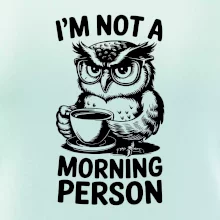 I'm not a morning person sova I'm not a morning person sova
