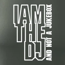 Iam the dj and not a jukebox na výšku
