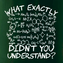 What exactly didnt you understand Chemistry What exactly didnt you understand Chemistry