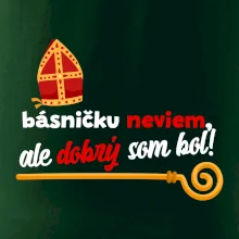 Básničku neviem, ale dobrý som bol! Básničku neviem, ale dobrý som bol!