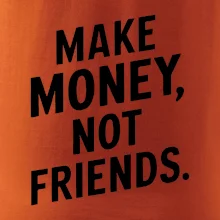 Make money not friends tiskací