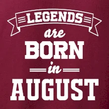 Legends are born in August
