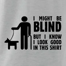 I might be blind I might be blind
