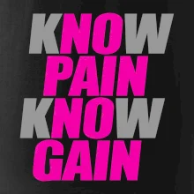 Know Pain, Know Gain Know Pain, Know Gain