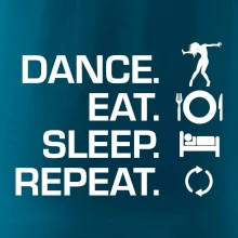 Dance eat sleep repeat - holka