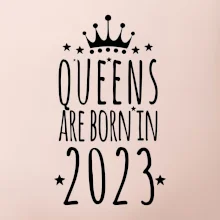Queens are born in 2023