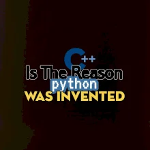 C++ Is The Reason Python Was Invented