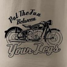 Put The Fun Between Your Legs Moto