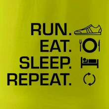 Run eat sleep repeat Run eat sleep repeat