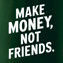 Make money not friends tiskací