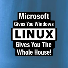 Microsoft Gives You Windows LINUX Gives You The Whole House!