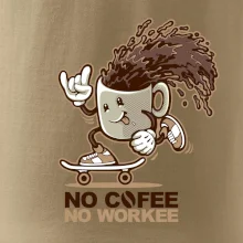 No cofee no workee No cofee no workee