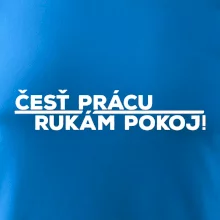 Česť prácu a rukám pokoj