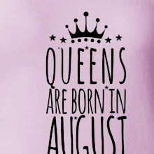 Queens are born in August
