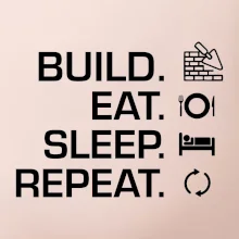 Build eat sleep repeat - tehly Build eat sleep repeat - tehly