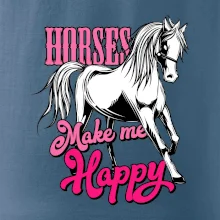 Horses Make me Happy Horses Make me Happy