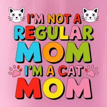 I'm not a regular mom I'm a cat mom
