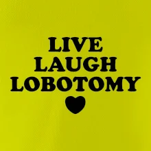 Live laugh lobotomy