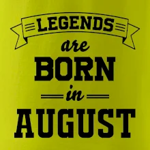 Legends are born in August