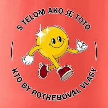 S telom ako je toto, kto by potreboval vlasy