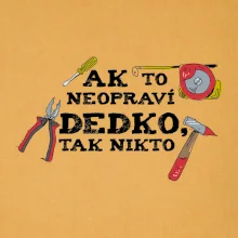 Ak to neopraví dedko, tak nikto farebné Ak to neopraví dedko, tak nikto farebné