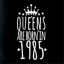 Queens are born in 1985
