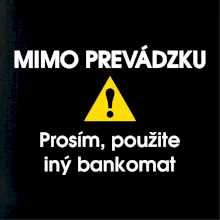 Mimo prevádzku prosím, použite iný bankomat Mimo prevádzku prosím, použite iný bankomat