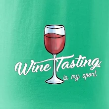 Wine tasting is my sport