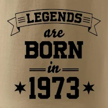 Legends are born in 1973 Legends are born in 1973