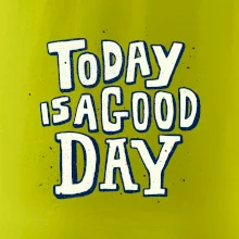 Today is a good day Today is a good day