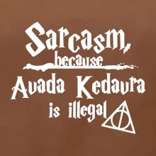 Harry - Sarcasm, because Avada Kedavra is illegal