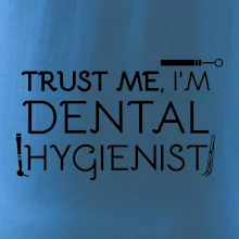 Trust me I'm dental hygienist