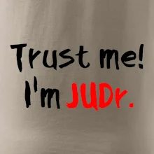 Trust me I´m  JUDr. / Ver mi som právnik Trust me I´m  JUDr. / Ver mi som právnik