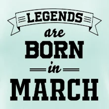 Legends are born in March Legends are born in March