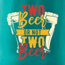 Two beer or not two beer Two beer or not two beer