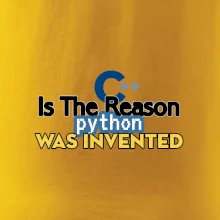 C++ Is The Reason Python Was Invented