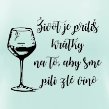 Život je príliš krátky na to, aby sme pili zlé víno