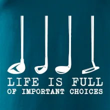Golf - life is full of important choices