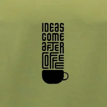 Ideas come after coffee