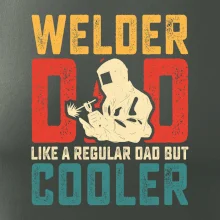Welder dad like a regular dad but cooler