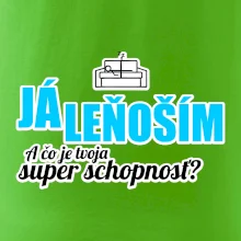 Já leňoším - tvoja super schopnosť - rovný Já leňoším - tvoja super schopnosť - rovný