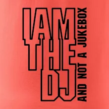 Iam the dj and not a jukebox na výšku Iam the dj and not a jukebox na výšku