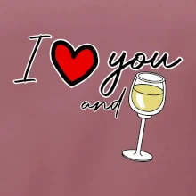 I love you and white wine